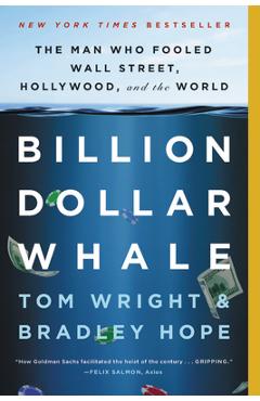 Billion Dollar Whale: The Man Who Fooled Wall Street, Hollywood, and the World - Bradley Hope