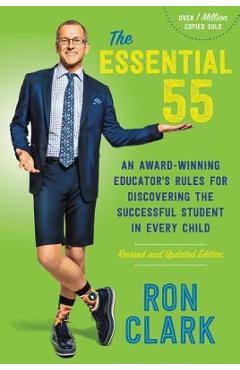 The Essential 55: An Award-Winning Educator\'s Rules for Discovering the Successful Student in Every Child, Revised and Updated - Ron Clark