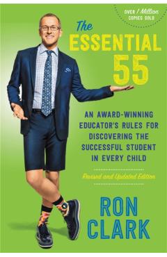 The Essential 55: An Award-Winning Educator's Rules for Discovering the Successful Student in Every Child, Revised and Updated - Ron Clark