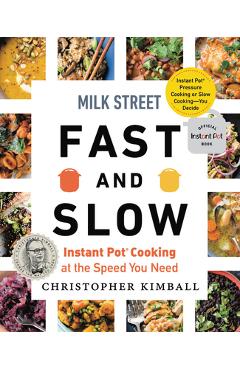Milk Street Fast and Slow: Instant Pot Cooking at the Speed You Need