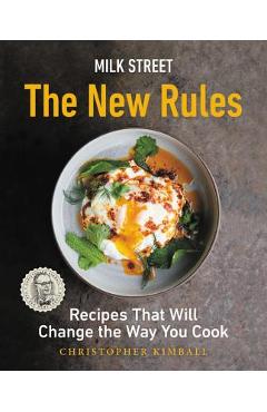 Milk Street: The New Rules: Recipes That Will Change the Way You Cook - Christopher Kimball