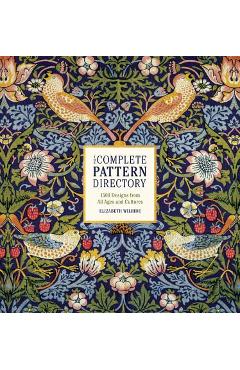 The Complete Pattern Directory: 1500 Designs from All Ages and Cultures - Elizabeth Wilhide