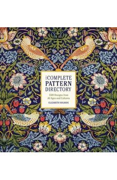 The Complete Pattern Directory: 1500 Designs from All Ages and Cultures - Elizabeth Wilhide