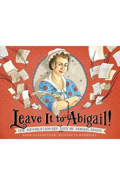 Leave it to abigail!: the revolutionary life of abigail adams - barb rosenstock