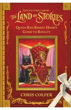 Adventures from the Land of Stories: Queen Red Riding Hood\'s Guide to Royalty - Chris Colfer