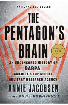 The Pentagon's Brain: An Uncensored History of Darpa, America's Top-Secret Military Research Agency - Annie Jacobsen