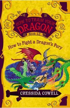 How to Train Your Dragon: How to Fight a Dragon\'s Fury - Cressida Cowell
