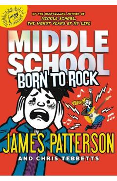 Middle School: Born to Rock - James Patterson