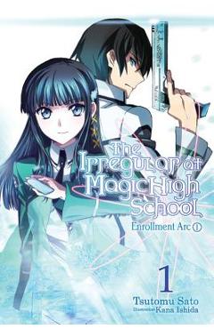The Irregular at Magic High School, Vol. 1 (Light Novel): Enrollment Arc, Part I - Tsutomu Satou