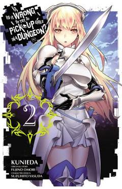 Is It Wrong to Try to Pick Up Girls in a Dungeon?, Vol. 2 (Manga) - Fujino Omori