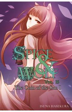 Spice and Wolf, Vol. 15 (Light Novel): The Coin of the Sun I - Isuna Hasekura