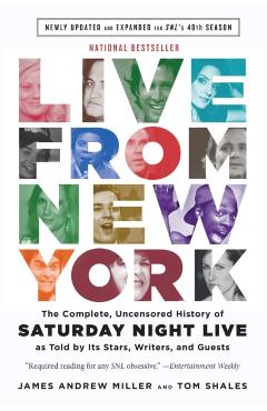 Live from New York: The Complete, Uncensored History of Saturday Night Live as Told by Its Stars, Writers, and Guests - James Andrew Miller