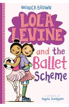 Lola Levine and the Ballet Scheme - Monica Brown