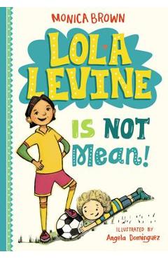Lola Levine Is Not Mean! - Monica Brown