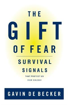 The Gift of Fear: Survival Signals That Protect Us from Violence - Gavin De Becker