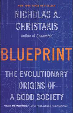 Blueprint: The Evolutionary Origins of a Good Society - Nicholas A. Christakis