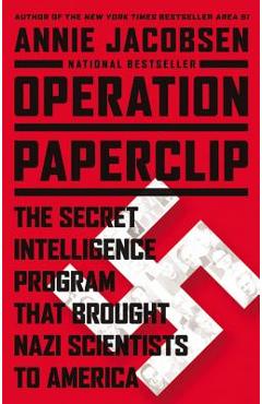 Operation Paperclip: The Secret Intelligence Program That Brought Nazi Scientists to America - Annie Jacobsen