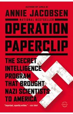 Operation Paperclip: The Secret Intelligence Program That Brought Nazi Scientists to America - Annie Jacobsen