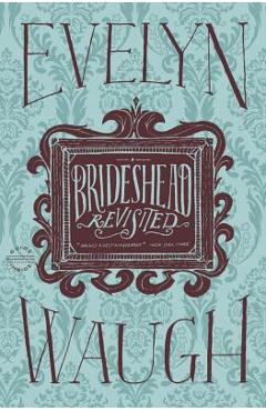 Brideshead Revisited: The Sacred and Profane Memories of Captain Charles Ryder - Evelyn Waugh