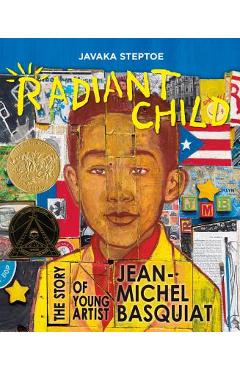 Radiant Child: The Story of Young Artist Jean-Michel Basquiat - Javaka Steptoe