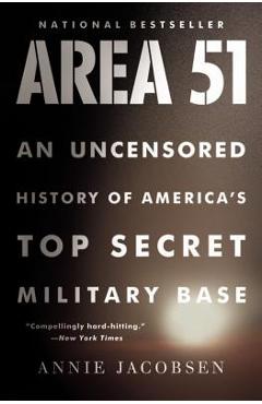 Area 51: An Uncensored History of America\'s Top Secret Military Base - Annie Jacobsen