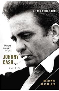 Johnny Cash: The Life - Robert Hilburn
