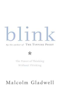 Blink: The Power of Thinking Without Thinking - Malcolm Gladwell