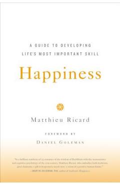 Happiness: A Guide to Developing Life\'s Most Important Skill - Matthieu Ricard