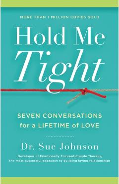 Hold Me Tight: Seven Conversations for a Lifetime of Love - Sue Johnson