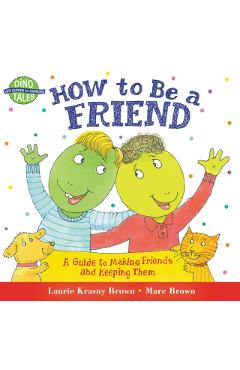 How to Be a Friend: A Guide to Making Friends and Keeping Them - Laurie Krasny Brown