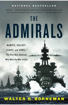 The Admirals: Nimitz, Halsey, Leahy, and King--The Five-Star Admirals Who Won the War at Sea - Walter R. Borneman