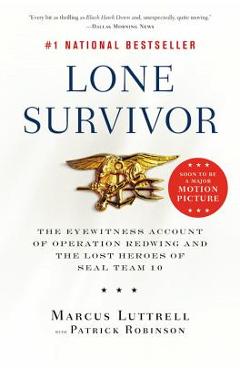 Lone Survivor: The Eyewitness Account of Operation Redwing and the Lost Heroes of SEAL Team 10 - Marcus Luttrell