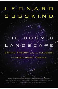 The Cosmic Landscape: String Theory and the Illusion of Intelligent Design - Leonard Susskind