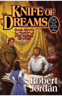 Knife of Dreams: Book Eleven of \'the Wheel of Time\' - Robert Jordan