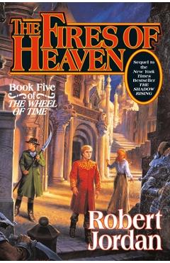 The Fires of Heaven: Book Five of \'the Wheel of Time\' - Robert Jordan