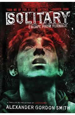 Solitary: Escape from Furnace 2 - Alexander Gordon Smith