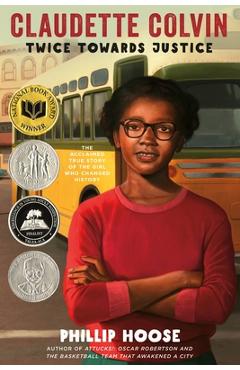 Claudette Colvin: Twice Toward Justice - Phillip Hoose