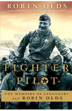 Fighter Pilot: The Memoirs of Legendary Ace Robin Olds - Christina Olds