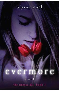 Evermore: The Immortals - Alyson Noel