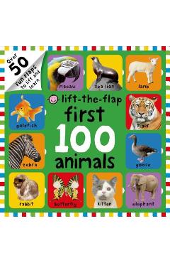 First 100 Animals Lift-The-Flap: Over 50 Fun Flaps to Lift and Learn - Roger Priddy