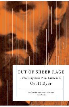 Out of Sheer Rage: Wrestling with D. H. Lawrence - Geoff Dyer