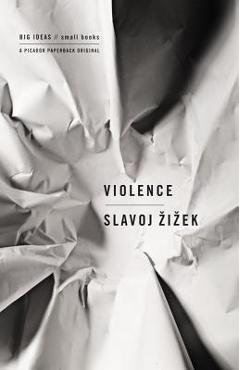 Violence: Six Sideways Reflections - Slavoj Zizek