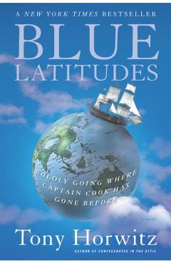 Blue Latitudes: Boldly Going Where Captain Cook Has Gone Before - Tony Horwitz