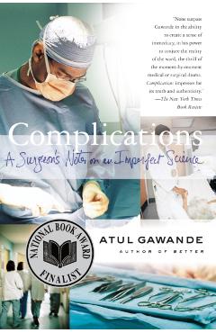 Complications: A Surgeon's Notes on an Imperfect Science - Atul Gawande