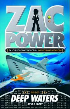 Zac Power #2: Deep Waters: 24 Hours to Save the World ... and Finish His Homework - H. I. Larry