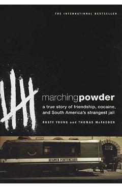 Marching Powder: A True Story of Friendship, Cocaine, and South America's Strangest Jail - Thomas Mcfadden