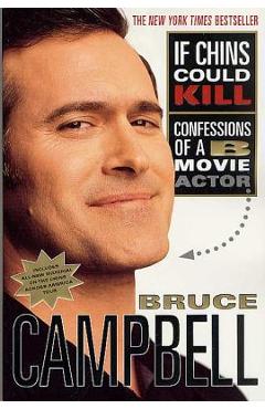 If Chins Could Kill: Confessions of A B Movie Actor - Bruce Campbell