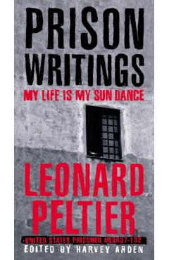 Prison Writings: My Life Is My Sun Dance - Leonard Peltier