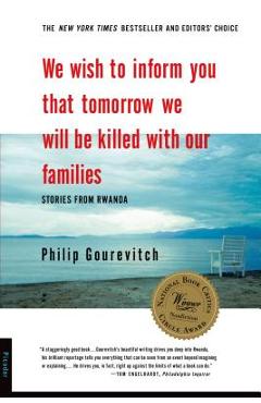 We Wish to Inform You That Tomorrow We Will Be Killed with Our Families: Stories from Rwanda - Philip Gourevitch