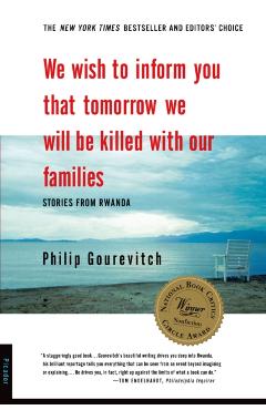 We Wish to Inform You That Tomorrow We Will Be Killed with Our Families: Stories from Rwanda - Philip Gourevitch